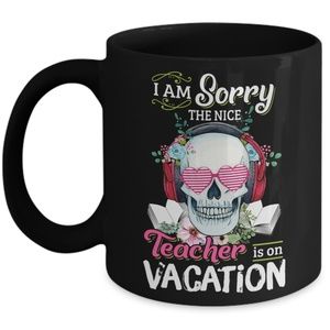 I am sorry the nice Teacher is on vacation Mug